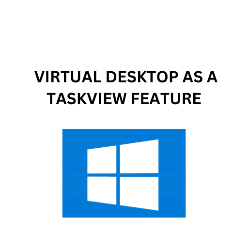 11.VIRTUAL DESKTOP AS A TASKVIEW FEATURE